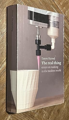 Seller image for The Real Thing; Essays on Making in the Modern World for sale by DogStar Books