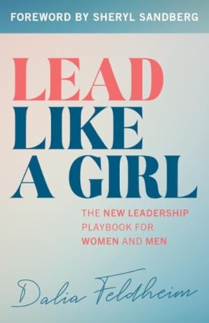 Bild des Verkufers fr Lead Like a Girl : The New Leadership Playbook for Women and Men zum Verkauf von GreatBookPrices