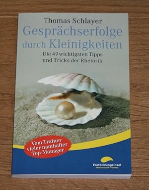 Gesprächserfolge durch Kleinigkeiten. Die 49 wichtigsten Tipps und Tricks der Rhetorik.