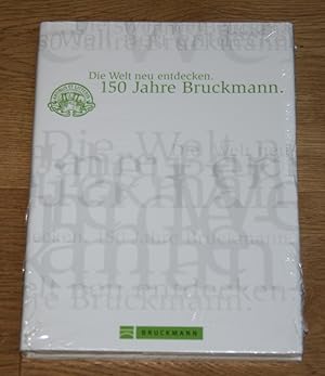 Die Welt neu entdecken - 150 Jahre Bruckmann: 1858-2008 .