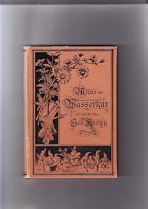 Bild des Verkufers fr Meine Wasser-Kur (Wasserkur), durch mehr als 35 Jahre erprobt und geschrieben zu Heilung von Krankheiten und Erhaltung der Gesundheit von Msgr. Sebastian Kneipp ppstl. Geheimkmmerer, Pfarrer in Wrrishofen (Bayern) zum Verkauf von Elops e.V. Offene Hnde