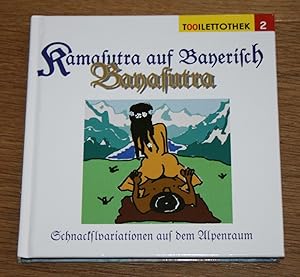 Seller image for Bayasutra. Schnackselvariationen aus'm Alpenraum. Kamasutra auf Bayerisch. Tooilettothek 2. for sale by Antiquariat Gallenberger
