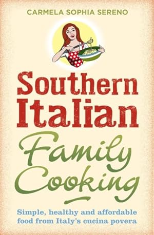 Image du vendeur pour Southern Italian Family Cooking : Simple, Healthy and Affordable Food from Italy's Cucina Povera mis en vente par GreatBookPrices