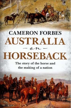 Bild des Verkufers fr Australia on Horseback. The story of the horse and the making of a nation zum Verkauf von Adelaide Booksellers