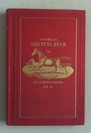 Officielles Gestüts-Buch für Oesterreich-Ungarn enthaltend die in Oesterreich-Ungarn befindlichen...