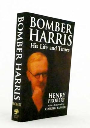 Bild des Verkufers fr Bomber Harris His Life and Times. The Biography of Marshal of the Royal Air Force Sir Arthur Harris, the Wartime Chief of Bomber Command. zum Verkauf von Adelaide Booksellers