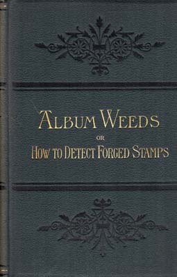 Seller image for Album Weeds; Or, How to Detect Forged Stamps. 2 volumes. Vol. I: Countries from A to L; Vol. II: Countries from M to Z. Third Edition, Revised and Enlarged. for sale by Berkelouw Rare Books