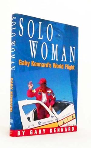 Imagen del vendedor de Solo Woman: Gaby Kennard's World Flight a la venta por Adelaide Booksellers