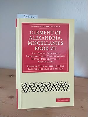 Bild des Verkufers fr Clement of Alexandria, Miscellanies Book VII. The Greek Text with Introduction, Translation, Notes, Dissertations and Indices. [Edited by Fenton John Anthony Hort, Joseph Bickersteth Mayor]. (= Cambridge library collection. Religion). zum Verkauf von Antiquariat Kretzer