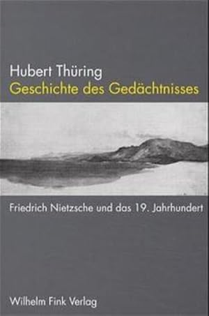 Seller image for Geschichte des Gedchtnisses. Friedrich Nietzsche und das 19. Jahrhundert for sale by Modernes Antiquariat - bodo e.V.