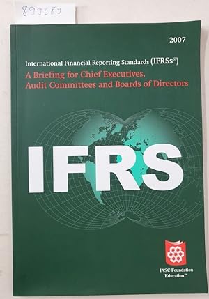 Seller image for International Financial Reporting Standards IFRSs 2007: A Briefing for Chief Executives, Audit Committees and Boards of Directors 2007 - Summaries of . at 1 January 2007, in Non-technical Language) : for sale by Versand-Antiquariat Konrad von Agris e.K.
