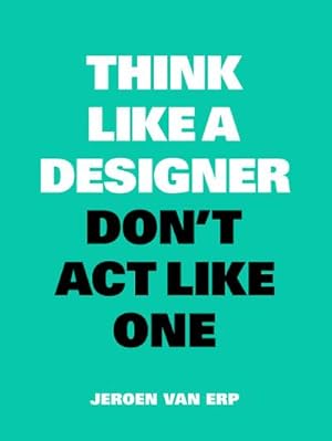 Bild des Verkufers fr Think Like A Designer, Don't Act Like One zum Verkauf von AHA-BUCH GmbH