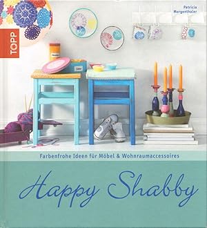 Happy Shabby: Farbenfrohe Ideen für Möbel & Wohnraumaccessoires. (= Topp).