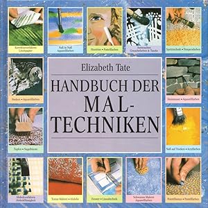 Handbuch der Maltechniken: Die Techniken und Methoden von A bis Z und eine ausführliche Anleitung...