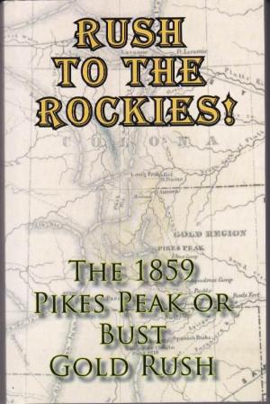 Bild des Verkufers fr Rush To The Rockies! The 1859 Pikes Peak or Bust Gold Rush zum Verkauf von Clausen Books, RMABA