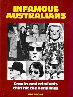 Image du vendeur pour Infamous Australians: Crooks and Criminals that hit the Headlines mis en vente par D. A. Horn Books