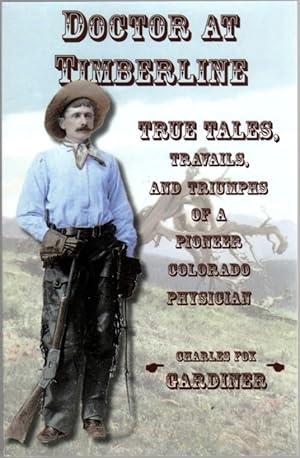 Bild des Verkufers fr Doctor At Timberline: True Tales, Travails, and Triumphs of A Pioneer Colorado Physician zum Verkauf von Clausen Books, RMABA