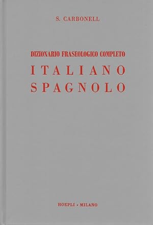 Dizionario Fraseologico Completo Italiano-Spagnolo e Spagnolo-Italiano Parte Italiana-Spagnola (D...