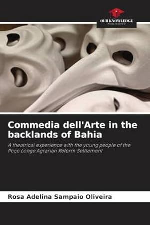 Image du vendeur pour Commedia dell'Arte in the backlands of Bahia : A theatrical experience with the young people of the Poo Longe Agrarian Reform Settlement mis en vente par AHA-BUCH GmbH