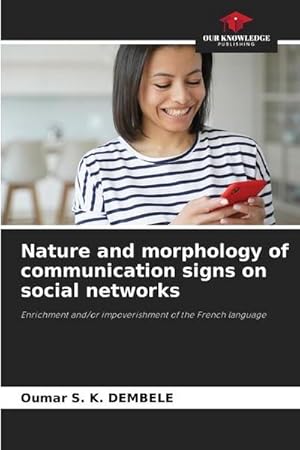 Image du vendeur pour Nature and morphology of communication signs on social networks : Enrichment and/or impoverishment of the French language mis en vente par AHA-BUCH GmbH