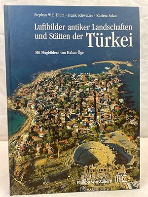 Luftbilder antiker Landschaften und Stätten der Türkei. Stephan W. E. Blum . Mit Flugbildern von ...