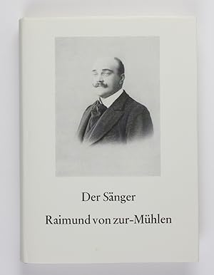 Der Sänger Raimund von zur-Mühlen. Mit einem Geleitwort von Dietrich Fischer-Dieskau und Berichte...