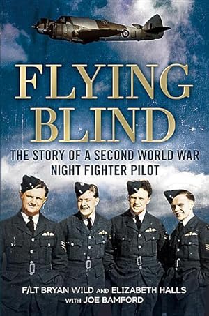 Immagine del venditore per Flying Blind: The Story of a Second World War Night-Fighter Pilot venduto da moluna