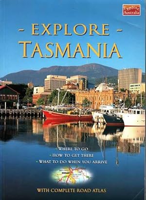 Explore Tasmania: Whre to Go, How to Get There, What To Do When You Arrive [With complete road at...