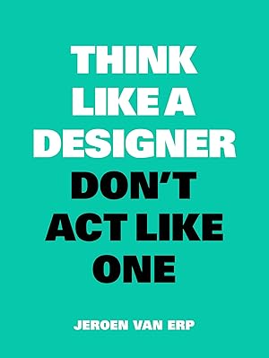 Bild des Verkufers fr Think like a Designer, Don\ t Act Like One zum Verkauf von moluna
