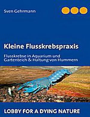 Bild des Verkufers fr Kleine Flusskrebspraxis: Flusskrebse in Aquarium und Gartenteich & Haltung von Hummern Flusskrebse in Aquarium und Gartenteich & Haltung von Hummern zum Verkauf von Antiquariat Mander Quell