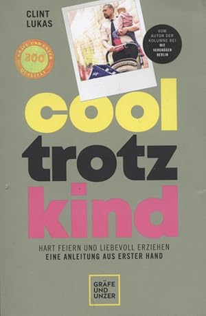 Cool trotz Kind : hart feiern und liebevoll erziehen - eine Anleitung aus erster Hand.