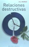 Relaciones destructivas: cómo liberarse de ellas y construir relaciones sanas