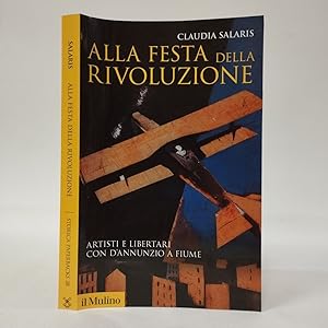 Immagine del venditore per Alla festa della rivoluzione. Artisti e libertari con D'Annunzio a Fiume venduto da Libreria Equilibri Torino