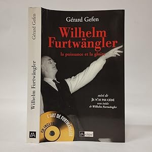 Wilhelm Furtwangler. La Puissance Et La Gloire