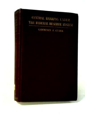 Seller image for Central Banking Under The Federal Reserve System for sale by World of Rare Books