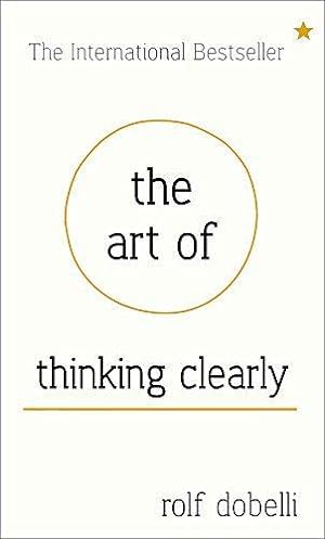 Seller image for The Art Of Thinking Clearly for sale by WeBuyBooks