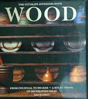 Wood. The Ultimate Interiors Book