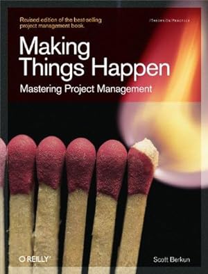 Immagine del venditore per Making Things Happen: Mastering Project Management (Theory in Practice (O'Reilly)) venduto da WeBuyBooks
