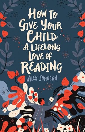 Bild des Verkufers fr How to Give Your Child a Lifelong Love of Reading zum Verkauf von Redux Books