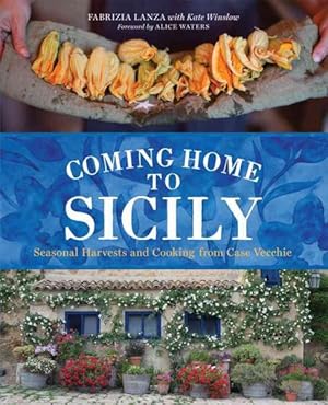 Seller image for Coming Home to Sicily : Seasonal Harvests and Cooking from Case Vecchie for sale by GreatBookPrices