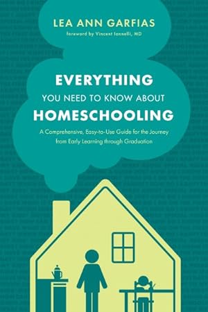 Bild des Verkufers fr Everything You Need to Know About Homeschooling : A Comprehensive, Easy-to-Use Guide for the Journey from Early Learning Through Graduation zum Verkauf von GreatBookPrices