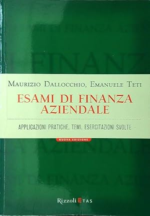 Esami di finanza aziendale. Applicazioni pratiche, temi, esercitazioni svolte