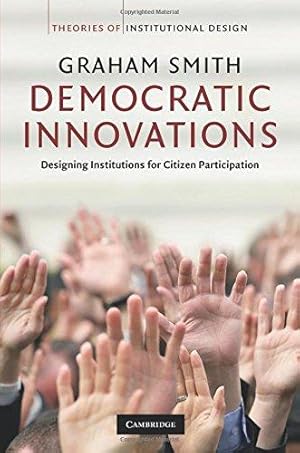 Bild des Verkufers fr Democratic Innovations: Designing Institutions for Citizen Participation (Theories of Institutional Design) zum Verkauf von WeBuyBooks