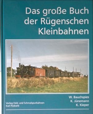 Das große Buch der Rügenschen Kleinbahnen. W. Bauchspies; K. Jünemann; K. Kieper