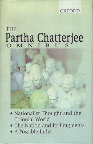 Imagen del vendedor de The Partha Chatterjee Omnibus: Comprising Nationalist Thought and the Colonial World, The Nation and its Fragments, and A Possible India: . Its Fragments", "Possible India" a la venta por WeBuyBooks