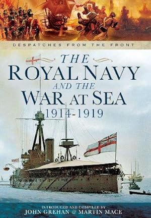 Bild des Verkufers fr The Royal Navy and the War at Sea - 1914-1919: Despatches from the Front zum Verkauf von WeBuyBooks