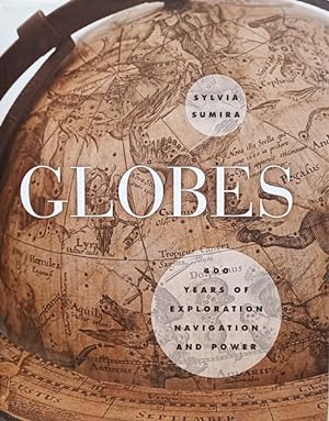 Immagine del venditore per Globes: 400 Years of Exploration, Navigation, and Power venduto da LEFT COAST BOOKS