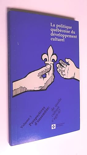 La Politique québécoise du développement culturel: vol 1 Perspectives d'ensemble: de quelle cultu...