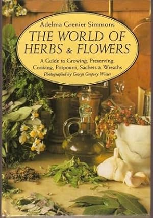 Seller image for The World of Herbs Flowers: A Guide to Growing, Preserving, Cooking, Potpourri, Sachets Wreaths for sale by Bulk Book Warehouse