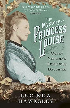 Seller image for The Mystery of Princess Louise: Queen Victoria's Rebellious Daughter for sale by WeBuyBooks